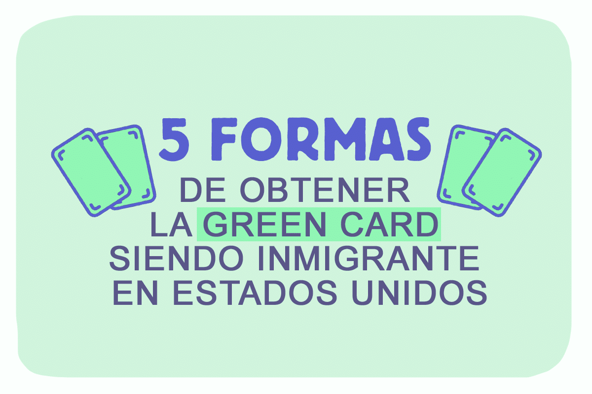 5 formas de obtener la Green Card siendo inmigrante en Estados Unidos