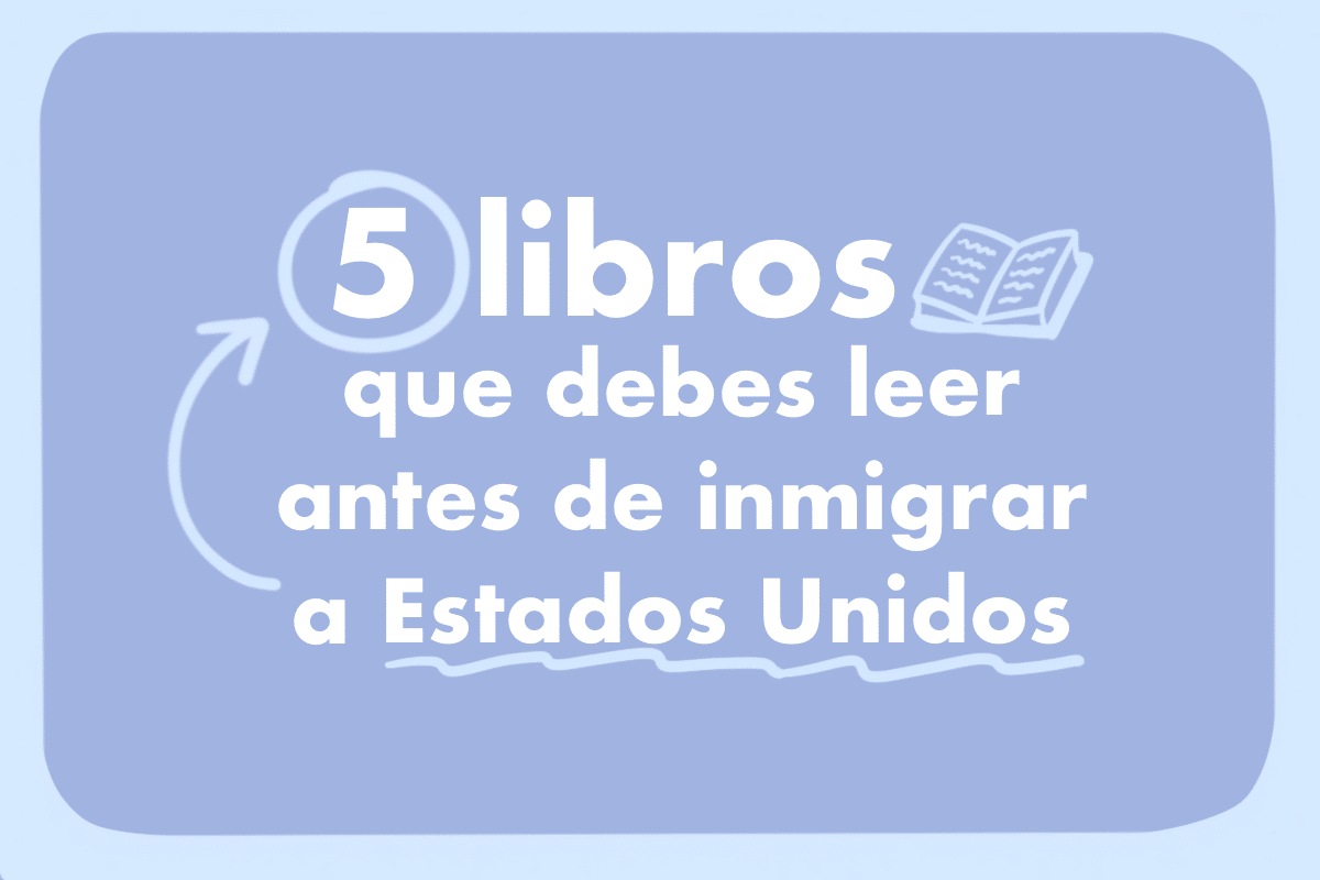5 libros que debes leer antes de inmigrar a Estados Unidos