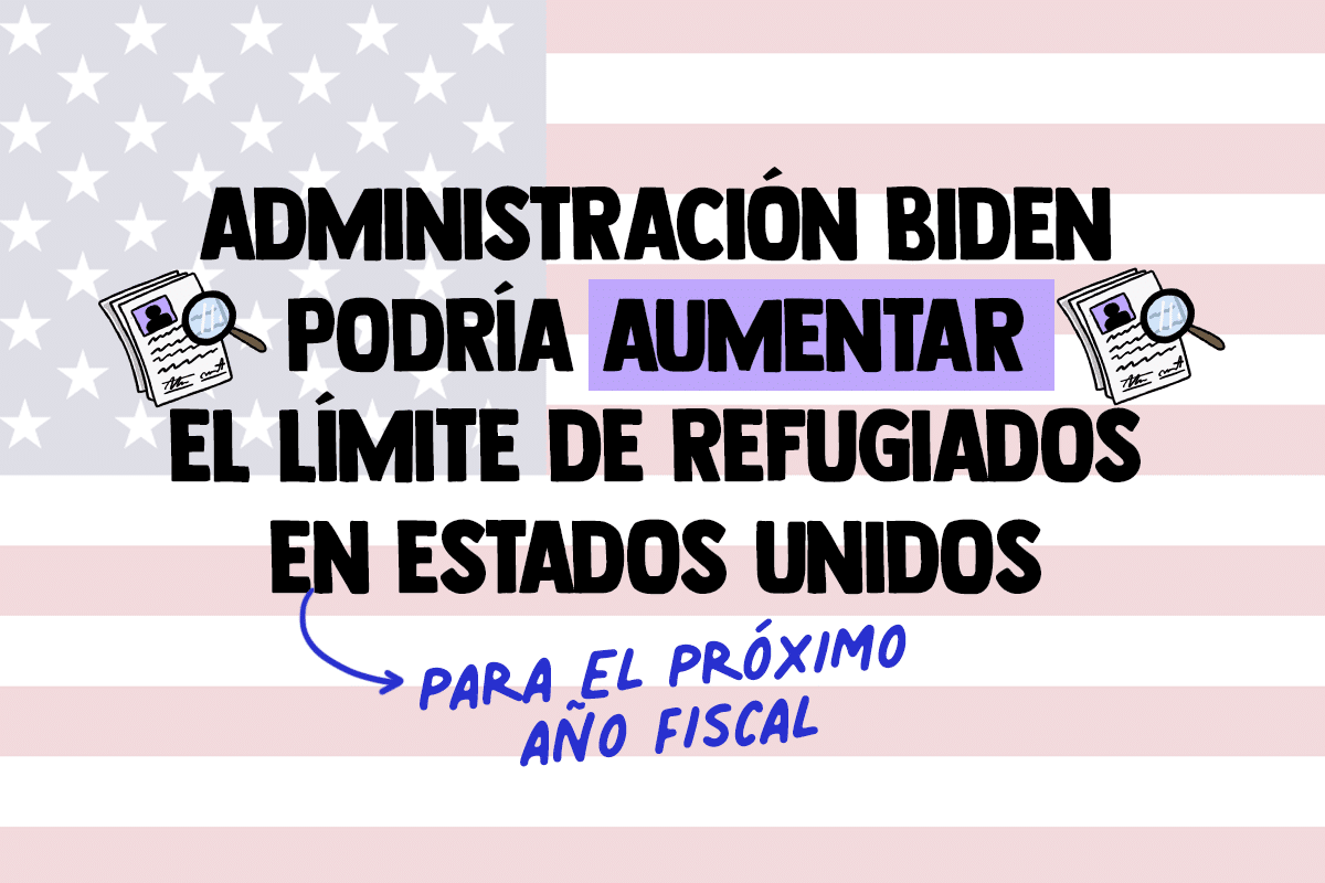 Administración Biden podría aumentar el límite de refugiados en Estados Unidos para el próximo año fiscal