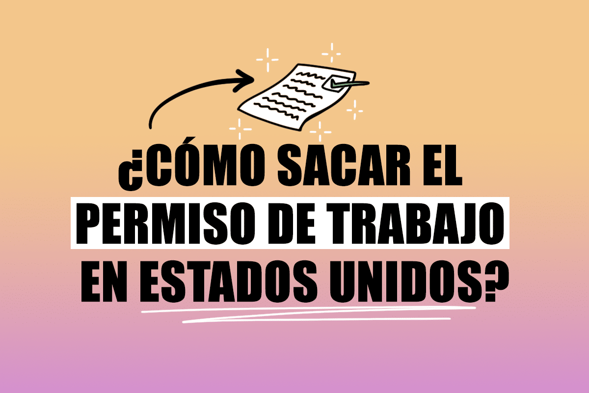 ¿Cómo sacar el permiso de trabajo en Estados Unidos?