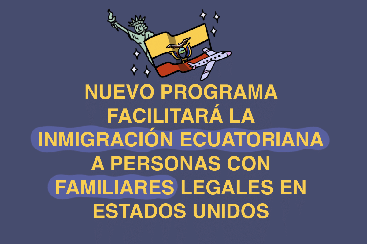 Nuevo programa facilitará la inmigración ecuatoriana a personas con familiares legales en Estados Unidos